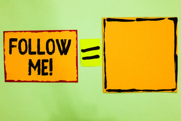 Writing note showing Follow Me. Business photo showcasing Inviting a person or group to obey your...