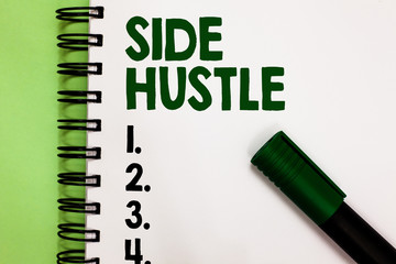 Conceptual hand writing showing Side Hustle. Business photo showcasing way make some extra cash that allows you flexibility to pursue Marker over notebook white page communicating ideas messages