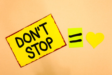 Conceptual hand writing showing Don t not Stop. Business photo text Continue what had been doing...