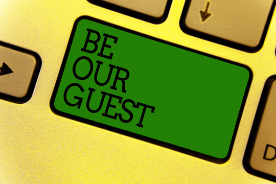 Conceptual hand writing showing Be Our Guest. Business photo text You are welcome to stay with us Invitation Hospitality Keyboard green create computer computing reflection document