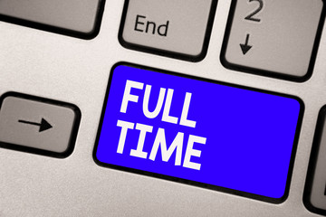 Handwriting text Full Time. Concept meaning working or operating the customary number of hours in a day Keyboard blue key Intention create computer computing reflection document