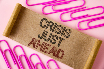 Handwriting text writing Crisis Just Ahead. Concept meaning Foresee failure take right action...