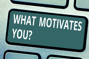 Text sign showing What Motivates You. Conceptual photo provide someone with reason for doing...