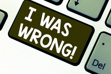 Text sign showing I Was Wrong. Conceptual photo Acceptance of a mistake error Giving an apology...