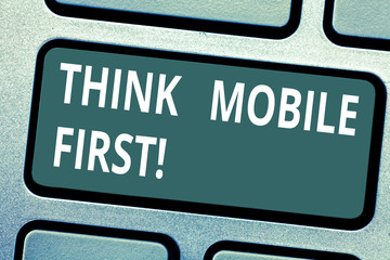 Text sign showing Think Mobile First. Conceptual photo designing online experience for phones...