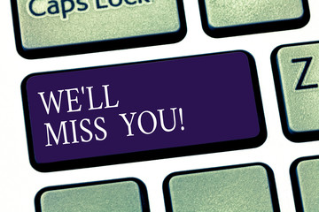 Conceptual hand writing showing We Ll Miss You. Business photo showcasing Going to feel sad because you are leaving loving message Keyboard key Intention to create computer message idea