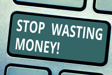 Text sign showing Stop Wasting Money. Conceptual photo avoid dissipation waste useless or...