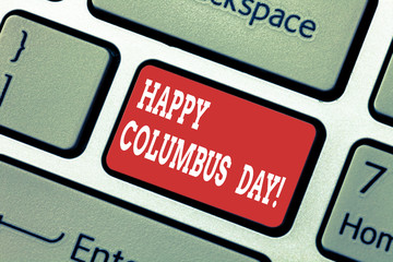 Writing note showing Happy Columbus Day. Business photo showcasing holiday commemorates landing of Christopher in Americas Keyboard key Intention to create computer message pressing keypad idea