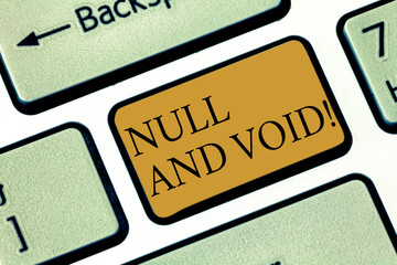 Writing note showingNull And Void. Business photo showcasing Cancel a contract Having no legal force Invalid Ineffective Keyboard key Intention to create computer message pressing keypad idea
