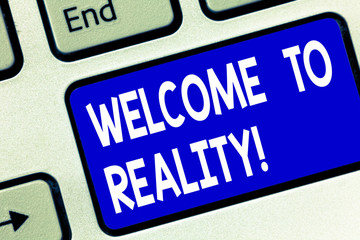 Writing note showing Welcome To Reality. Business photo showcasing state things they actually exist as opposed idealistic Keyboard key Intention to create computer message pressing keypad idea