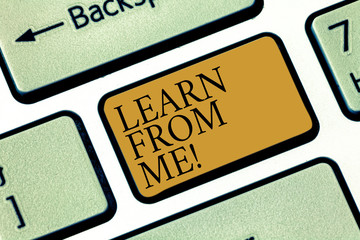 Writing note showingLearn From Me. Business photo showcasing Follow my lead and examples Being a...