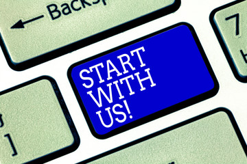 Handwriting text Start With Us. Concept meaning Get started on our company Invitation to join a teamwork Keyboard key Intention to create computer message pressing keypad idea