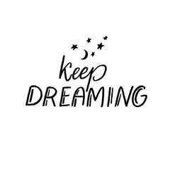 Keep dreaming. Inspirational quote for journals, prints, greetings cadrs and sleeping goods. Black inscription isolated on white background