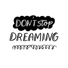 Don't stop dreaming. Insporational quote, motivational saying for journals, printed and social media. Black text.
