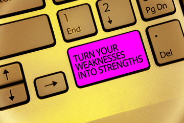 Handwriting text Turn Your Weaknesses Into Strengths. Concept meaning work on your defects to get...