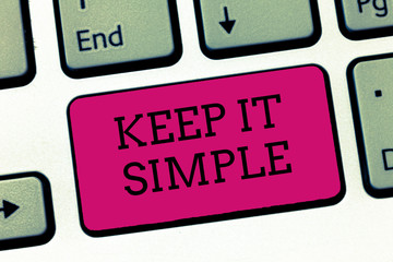 Conceptual hand writing showing Keep It Simple. Business photo showcasing Easy to toss around...