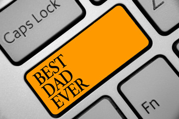 Conceptual hand writing showing Best Dad Ever. Business photo showcasing Appreciation for your...