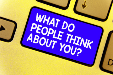 Word writing text What Do People Think About You question. Business concept for Opinion of others Considerations Keyboard blue key Intention create computer computing reflection document