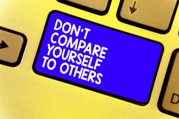 Word writing text Don t not Compare Yourself To Others. Business concept for Be your own version...