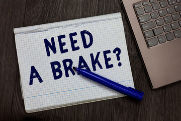 Conceptual hand writing showing Need A Brake question. Business photo text More Time to Relax Chill...