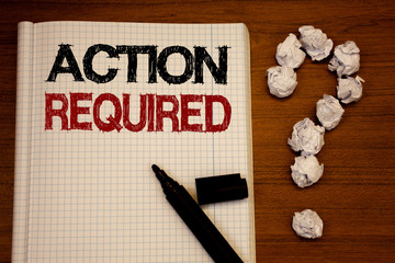 Handwriting text writing Action Required. Concept meaning Important Act Needed Immediate Quick Important Task Text notebook black marker open desk question crumbled paper school stress
