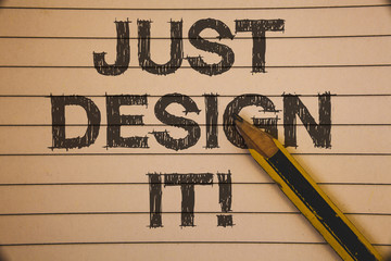 Writing note showing Just Design It Motivational Call. Business photo showcasing Create New Original Graphics Decorations Ideas concepts on old beige notebook paper pen resting black letters