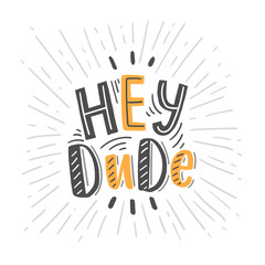 Hand drawn lettering hey dude for baby print, textile, card, poster. Vector isolated kid's print