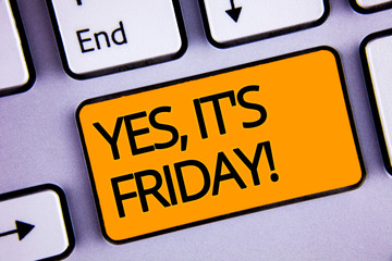 Word writing text Yes, It'S Friday Motivational Call. Business concept for having weekend Taking...