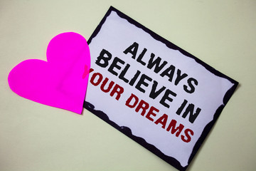 Text sign showing Always Believe In Your Dreams. Conceptual photo confidence Faith Believing in yourself Hart love pink white background love lovely thoughts message memories