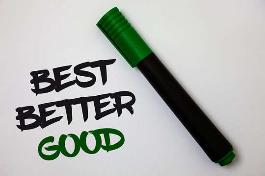 Conceptual hand writing showing Best Better Good. Business photo text improve yourself Choosing best choice Deciding Improvement White background marker pen lovely thoughts message idea memories