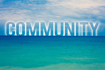 Word writing text Community. Business concept for Neighborhood Association State Affiliation Alliance Unity Group Blue beach water cloudy clouds sky natural scene landscape message idea