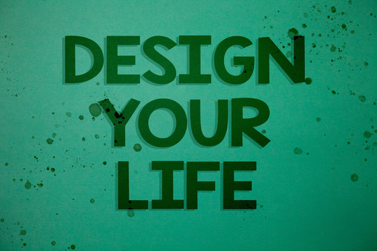 Writing note showing Design Your Life. Business photo showcasing Set plans Life goals Dreams take control To do list Ideas messages green background inspiration memories lovely thoughts