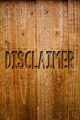 Text sign showing Disclaimer. Conceptual photo Terms and Conditions Statement to Denial of Legal Claim Copyright Ideas messages wooden background intentions feelings thoughts communicate