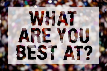 Conceptual hand writing showing What Are You Best At Question. Business photo text Individual...