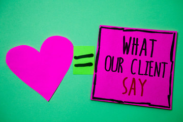 Text sign showing What Our Client Say. Conceptual photo Customers Feedback or opinion about product service Hart memories love pink green background love lovely thoughts message