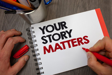 Handwriting text Your Story Matters. Concept meaning share your experience Diary Express feelings in writing Notepad pen information ideas message thoughts invite wooden background
