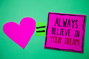 Text sign showing Always Believe In Your Dreams. Conceptual photo confidence Faith Believing in yourself Hart memories love pink green background love lovely thoughts message