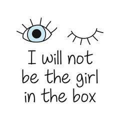 I will not be the girl in the box - girly design. Brush calligraphy isolated on white background. Feminism slogan with hand drawn lettering. Print for poster, card.