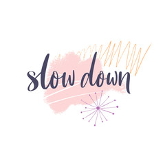 Slow down. Motivational saying, mental health quote. Inspirational phrase for posters, journals, cards. Modern lettering on abstract paint stains and branches. Pink pastel colors.