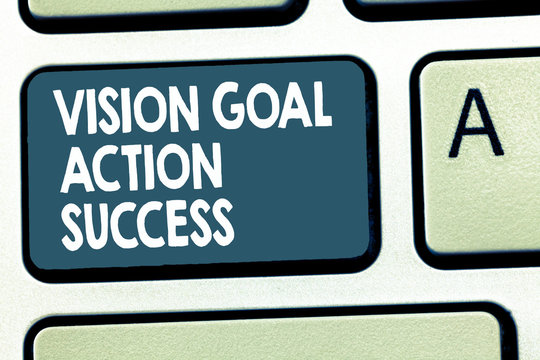 Conceptual hand writing showing Vision Goal Action Success. Business photo showcasing Strategic Planning Process Act your Dreams.