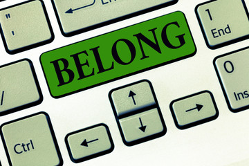 Conceptual hand writing showing Belong. Business photo showcasing property of someone be member of particular group or organization.
