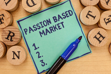 Handwriting text Passion Based Market. Concept meaning Emotional Sales Channel a Personalize centric Strategy.