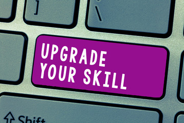 Conceptual hand writing showing Upgrade Your Skill. Business photo text Expand Scope of Knowledge Optimize Skills Craft.