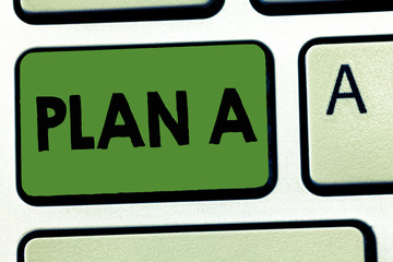 Word writing text Plan A. Business concept for ones original plan or strategy detailed proposal for doing something.