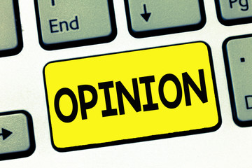 Word writing text Opinion. Business concept for Judgment formed about something Advice from expert Evaluation.
