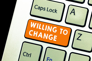 Text sign showing Willing To Change. Conceptual photo Desire to grow Eager to accept and adopt new...