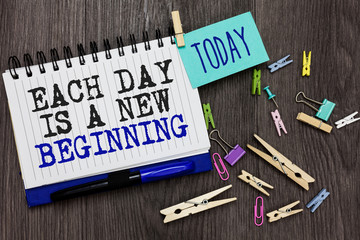 Writing note showing Each Day Is A New Beginning. Business photo showcasing Every morning you can...