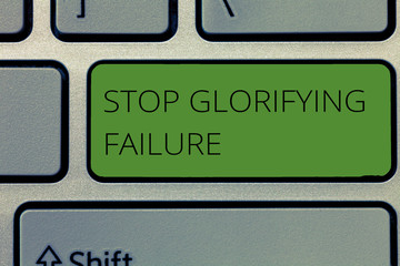 Fototapeta premium Writing note showing Stop Glorifying Failure. Business photo showcasing do not let Breakdown Rule your life Try again.