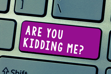 Conceptual hand writing showing Are You Kidding Me question. Business photo text Expression of Disbelief or could not be true.