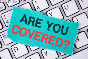 Handwriting text writing Are You Covered Question. Concept meaning asking about you insurance...
